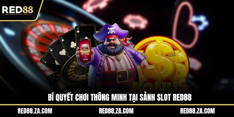 Bí quyết chơi thông minh tại sảnh slot RED88