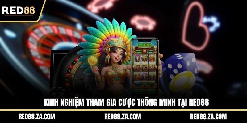 Kinh nghiệm tham gia cược thông minh tại RED88